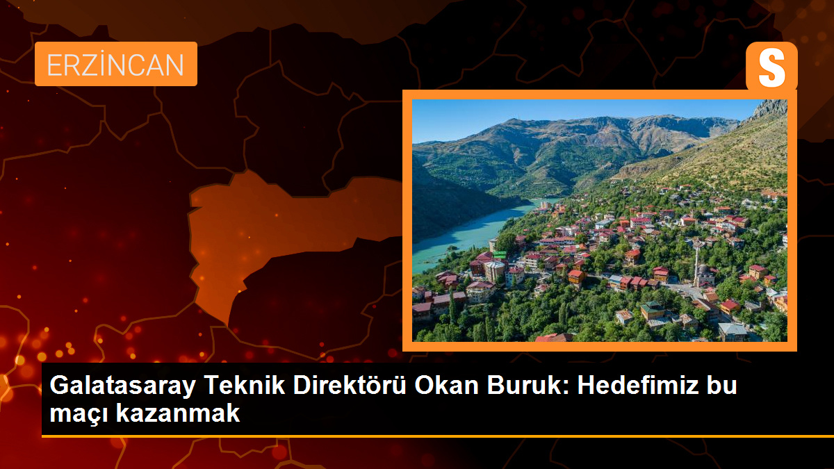 Galatasaray Teknik Direktörü Okan Buruk: Hedefimiz bu maçı kazanarak bir sonraki maç için avantaj yakalamak