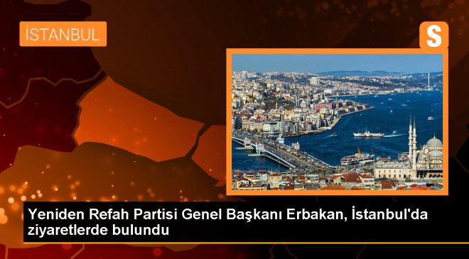 Fatih Erbakan İstanbul’da Seçim Çalışmalarına Devam Ediyor
