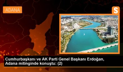 Cumhurbaşkanı ve AK Parti Genel Başkanı Erdoğan, Adana mitinginde konuştu: (2)